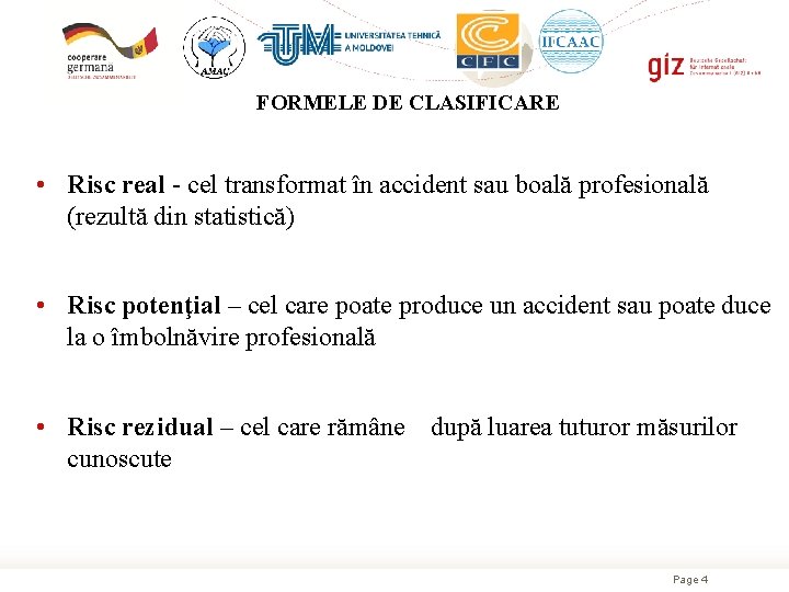 FORMELE DE CLASIFICARE • Risc real - cel transformat în accident sau boală profesională