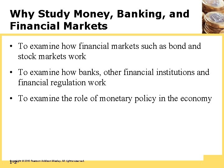 Why Study Money, Banking, and Financial Markets • To examine how financial markets such