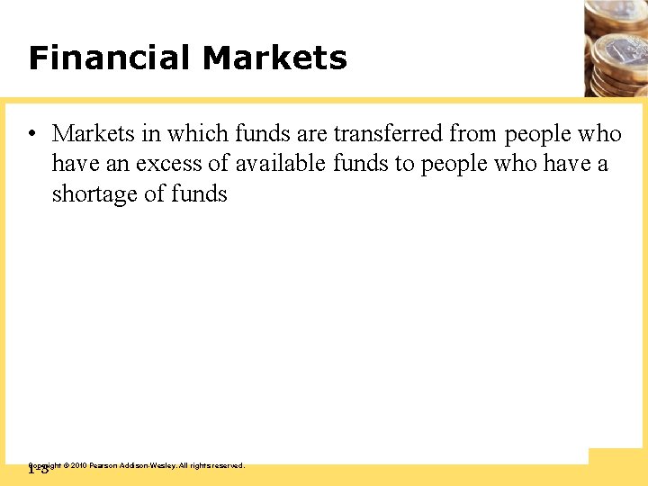 Financial Markets • Markets in which funds are transferred from people who have an
