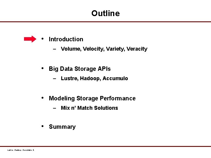 Outline • Introduction – Volume, Velocity, Variety, Veracity • Big Data Storage APIs –