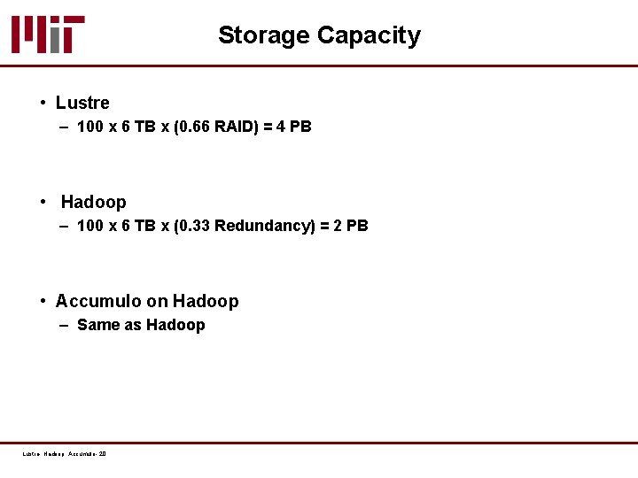 Storage Capacity • Lustre – 100 x 6 TB x (0. 66 RAID) =