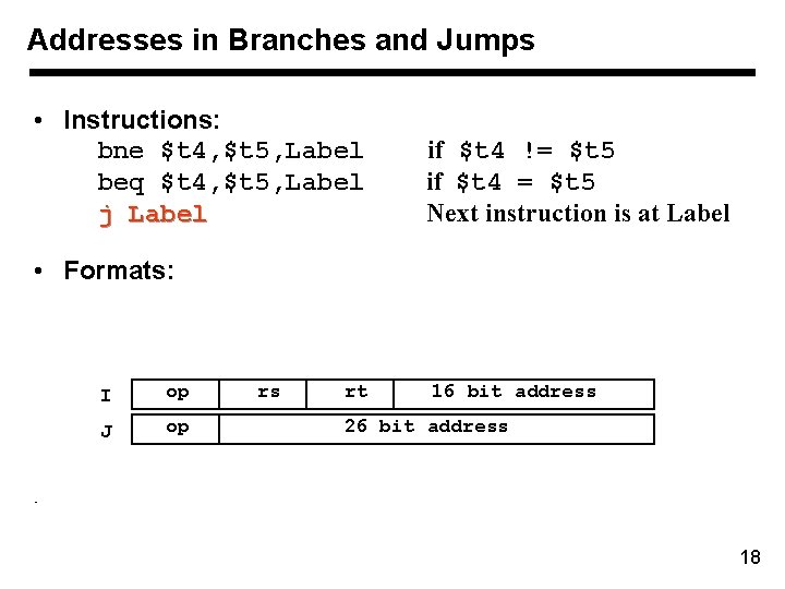 Addresses in Branches and Jumps • Instructions: bne $t 4, $t 5, Label beq