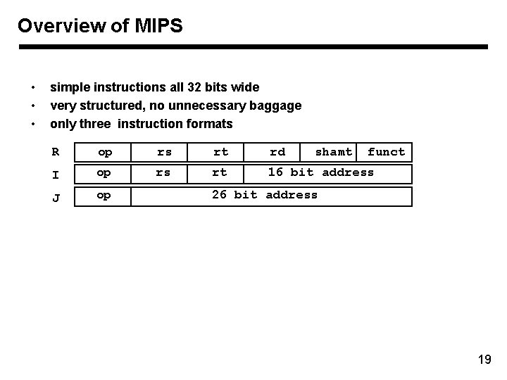 Overview of MIPS • • • simple instructions all 32 bits wide very structured,