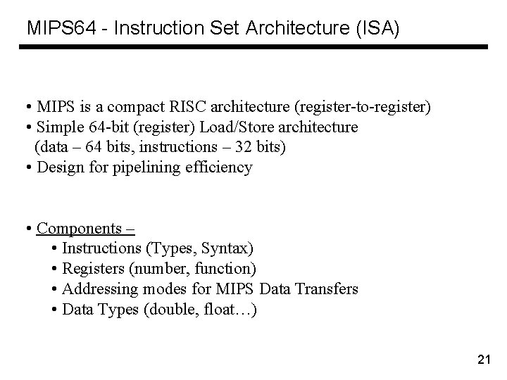 MIPS 64 - Instruction Set Architecture (ISA) • MIPS is a compact RISC architecture