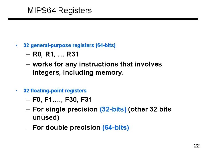 MIPS 64 Registers • 32 general-purpose registers (64 -bits) – R 0, R 1,