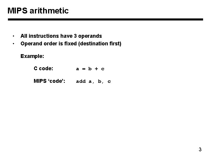 MIPS arithmetic • • All instructions have 3 operands Operand order is fixed (destination