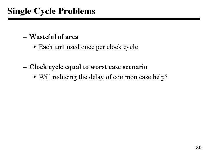 Single Cycle Problems – Wasteful of area • Each unit used once per clock