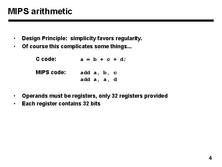 MIPS arithmetic • • Design Principle: simplicity favors regularity. Of course this complicates some