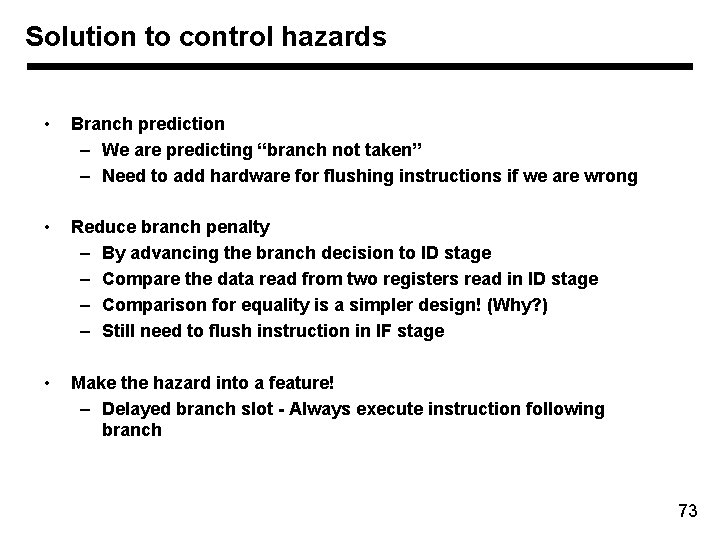 Solution to control hazards • Branch prediction – We are predicting “branch not taken”