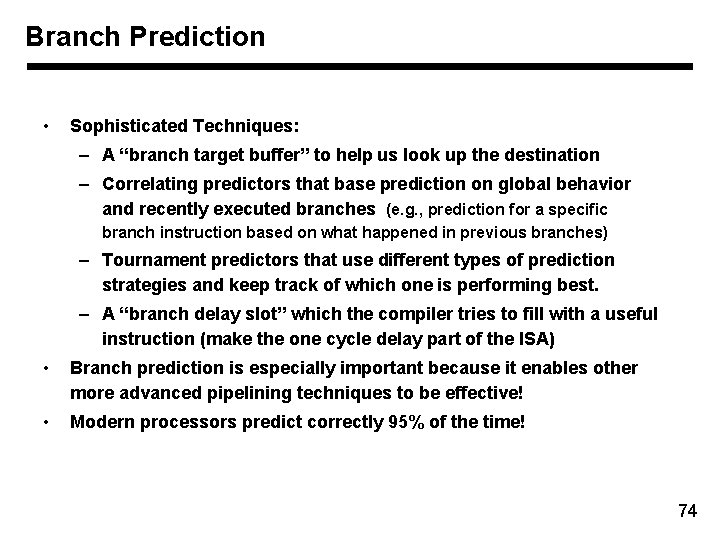 Branch Prediction • Sophisticated Techniques: – A “branch target buffer” to help us look