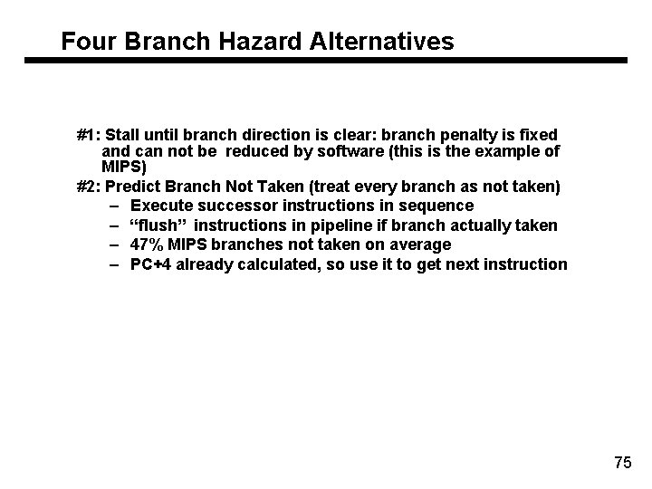Four Branch Hazard Alternatives #1: Stall until branch direction is clear: branch penalty is