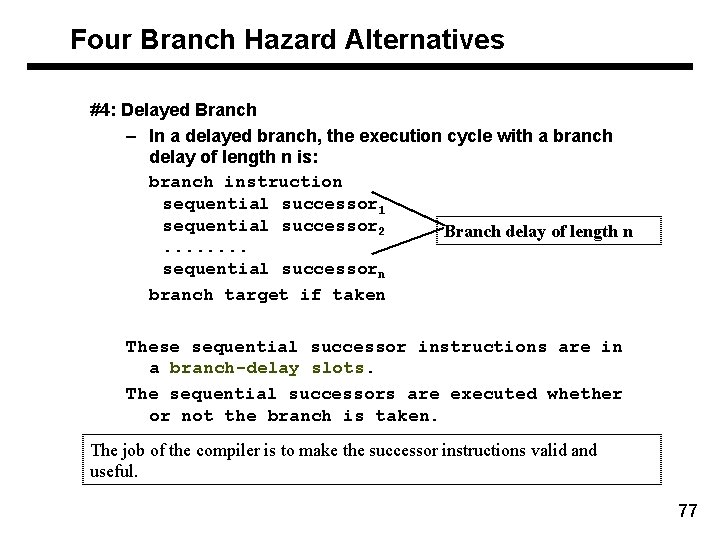 Four Branch Hazard Alternatives #4: Delayed Branch – In a delayed branch, the execution