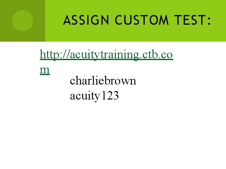 ASSIGN CUSTOM TEST: http: //acuitytraining. ctb. co m charliebrown acuity 123 ASSIGN CUSTOM TEST: http: //acuitytraining. ctb. co m charliebrown acuity 123