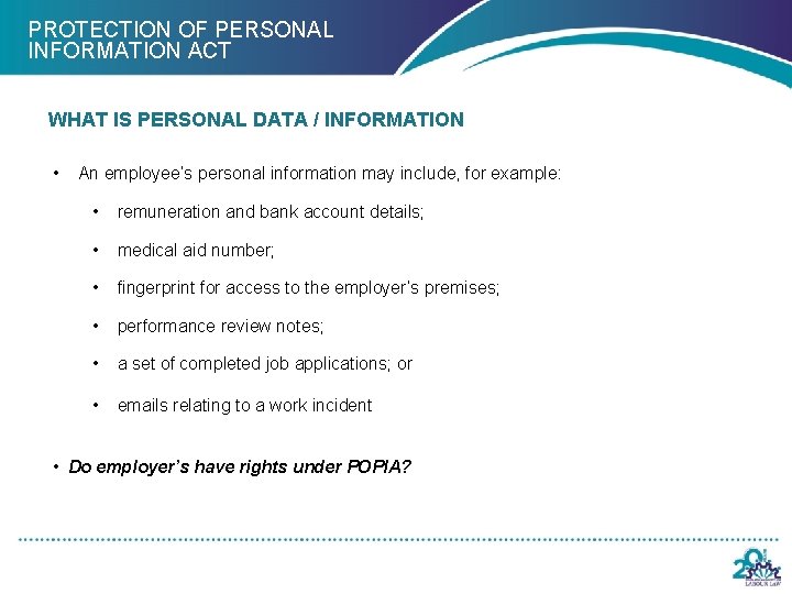 PROTECTION OF PERSONAL INFORMATION ACT WHAT IS PERSONAL DATA / INFORMATION • An employee’s