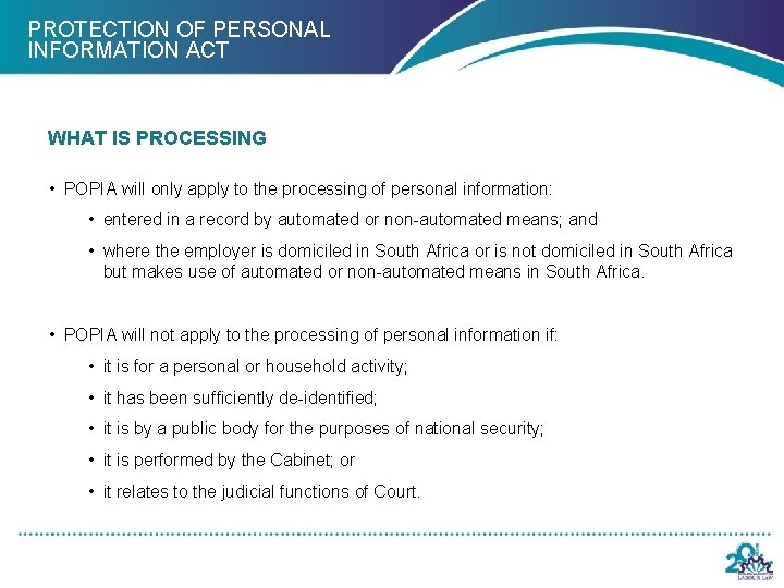 PROTECTION OF PERSONAL INFORMATION ACT WHAT IS PROCESSING • POPIA will only apply to