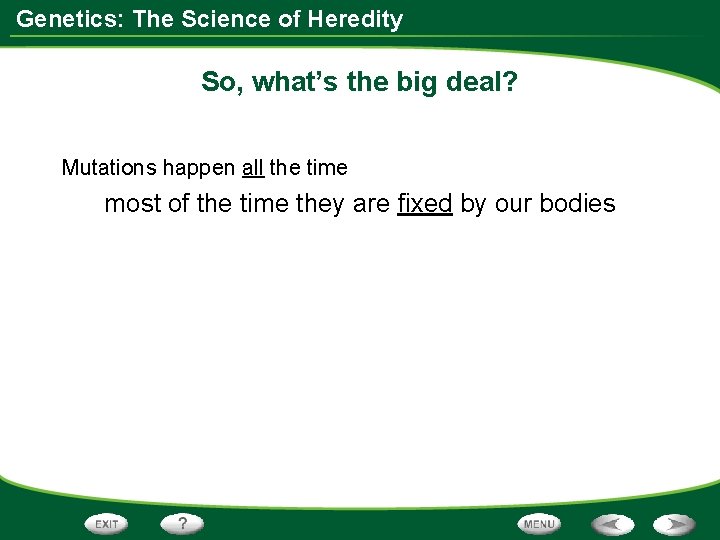 Genetics: The Science of Heredity So, what’s the big deal? Mutations happen all the