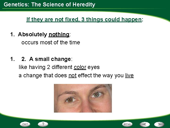 Genetics: The Science of Heredity If they are not fixed, 3 things could happen: