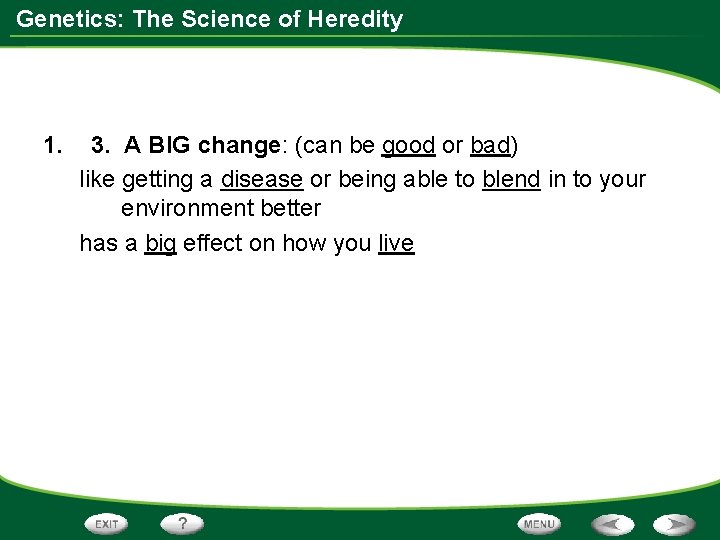 Genetics: The Science of Heredity 1. 3. A BIG change: (can be good or