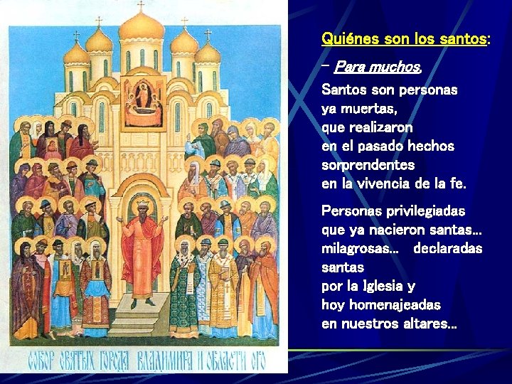 Quiénes son los santos: - Para muchos, Santos son personas ya muertas, que realizaron