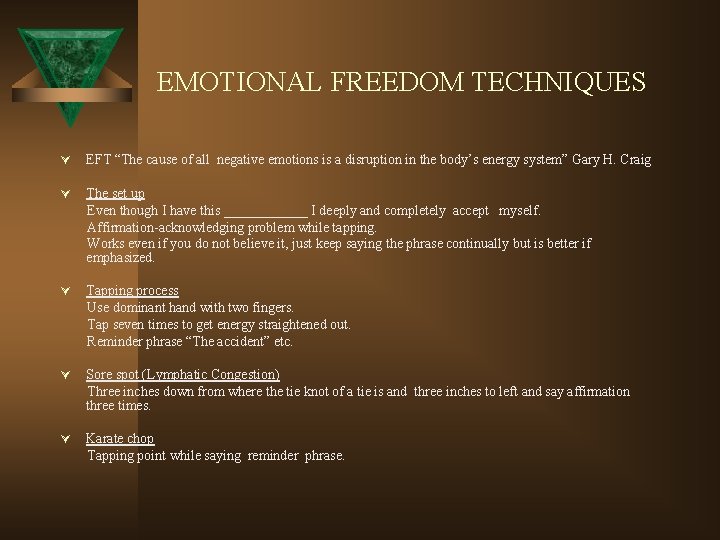 EMOTIONAL FREEDOM TECHNIQUES Ú EFT “The cause of all negative emotions is a disruption