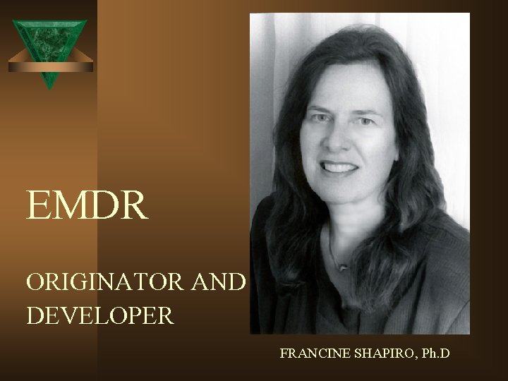 EMDR ORIGINATOR AND DEVELOPER FRANCINE SHAPIRO, Ph. D 