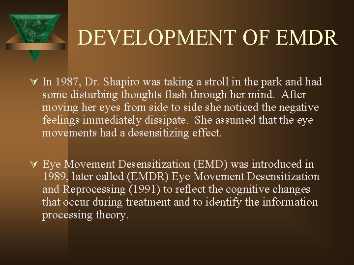 DEVELOPMENT OF EMDR Ú In 1987, Dr. Shapiro was taking a stroll in the