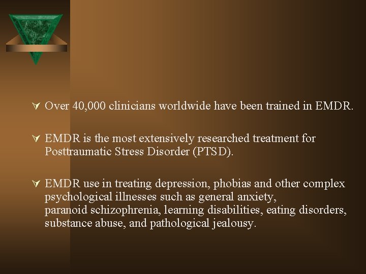 Ú Over 40, 000 clinicians worldwide have been trained in EMDR. Ú EMDR is