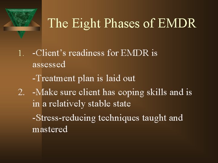 The Eight Phases of EMDR 1. -Client’s readiness for EMDR is assessed -Treatment plan