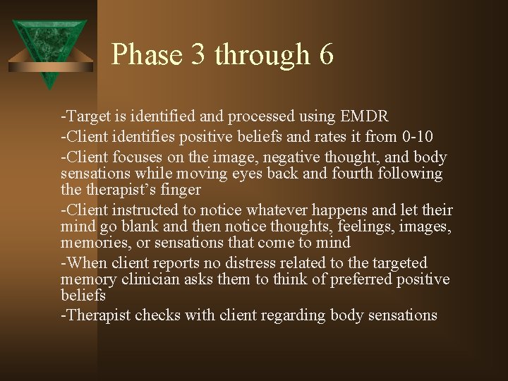 Phase 3 through 6 -Target is identified and processed using EMDR -Client identifies positive