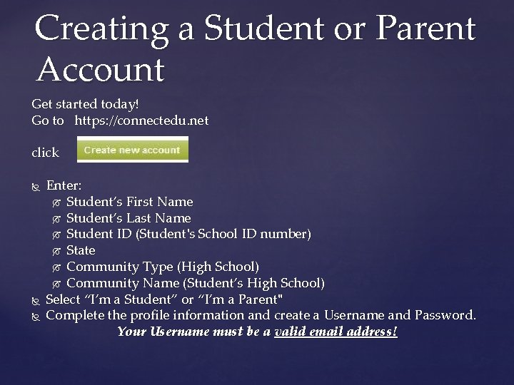 Creating a Student or Parent Account Get started today! Go to https: //connectedu. net