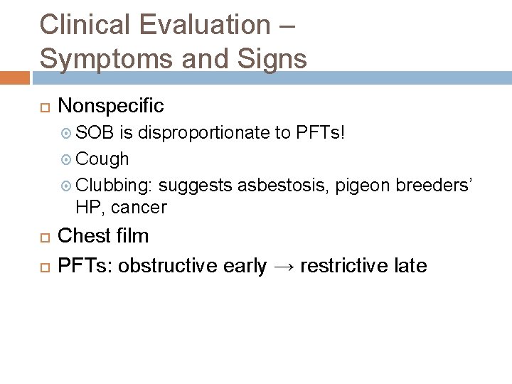 Clinical Evaluation – Symptoms and Signs Nonspecific SOB is disproportionate to PFTs! Cough Clubbing: