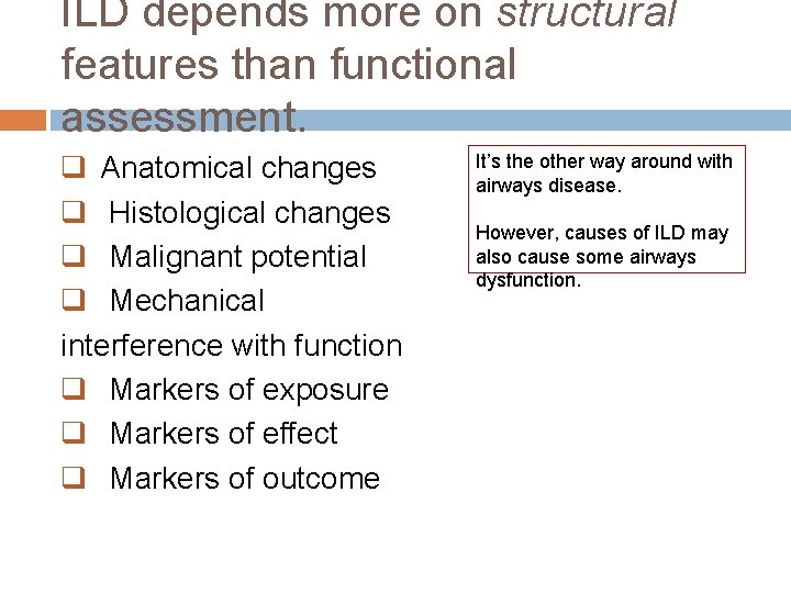 ILD depends more on structural features than functional assessment. q Anatomical changes q Histological