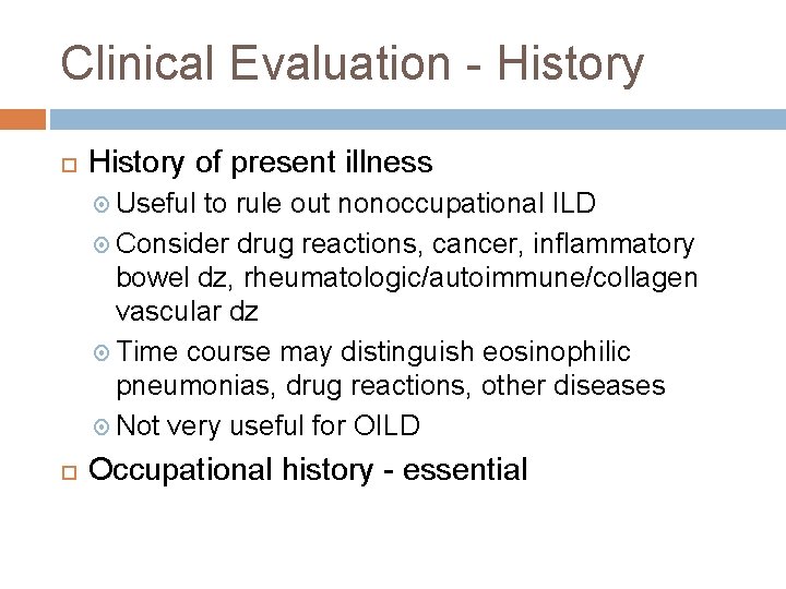 Clinical Evaluation - History of present illness Useful to rule out nonoccupational ILD Consider