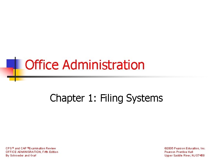 Office Administration Chapter 1: Filing Systems CPS ® and CAP ®Examination Review OFFICE ADMINISRATION,