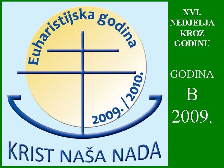 XVI. NEDJELJA KROZ GODINU GODINA B 2009. 