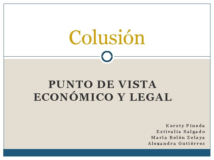 Colusión PUNTO DE VISTA ECONÓMICO Y LEGAL Kersty Pineda Estivalia Salgado María Belén Zelaya
