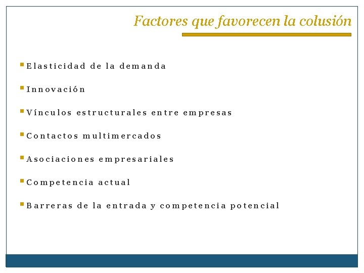 Factores que favorecen la colusión §Elasticidad de la demanda §Innovación §Vínculos estructurales entre empresas