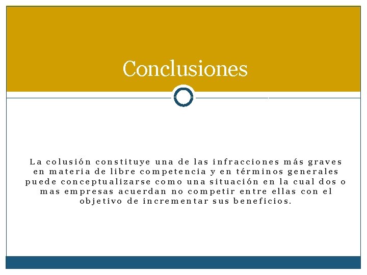 Conclusiones La colusión constituye una de las infracciones más graves en materia de libre