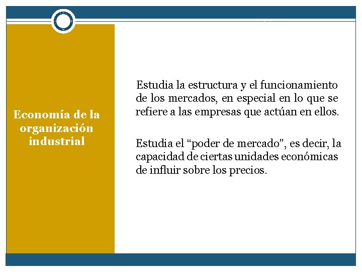 Economía de la organización industrial Estudia la estructura y el funcionamiento de los mercados,