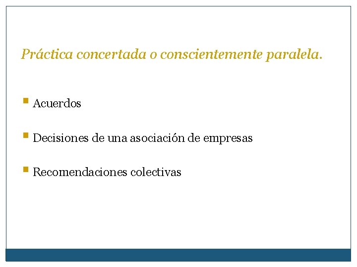 Práctica concertada o conscientemente paralela. § Acuerdos § Decisiones de una asociación de empresas