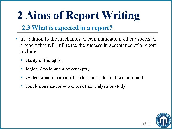 2 Aims of Report Writing 2. 3 What is expected in a report? •