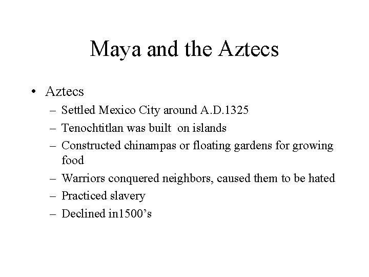 Maya and the Aztecs • Aztecs – Settled Mexico City around A. D. 1325
