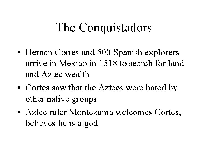 The Conquistadors • Hernan Cortes and 500 Spanish explorers arrive in Mexico in 1518