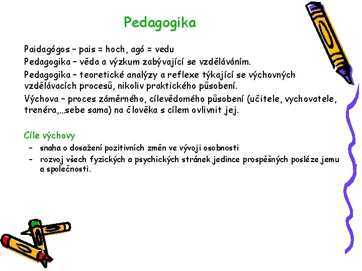 Pedagogika Paidagógos – pais = hoch, agó = vedu Pedagogika – věda a výzkum