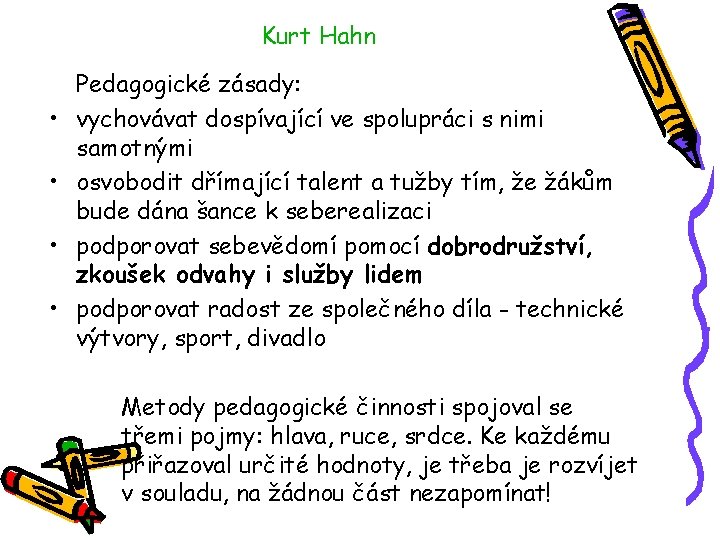 Kurt Hahn • • Pedagogické zásady: vychovávat dospívající ve spolupráci s nimi samotnými osvobodit