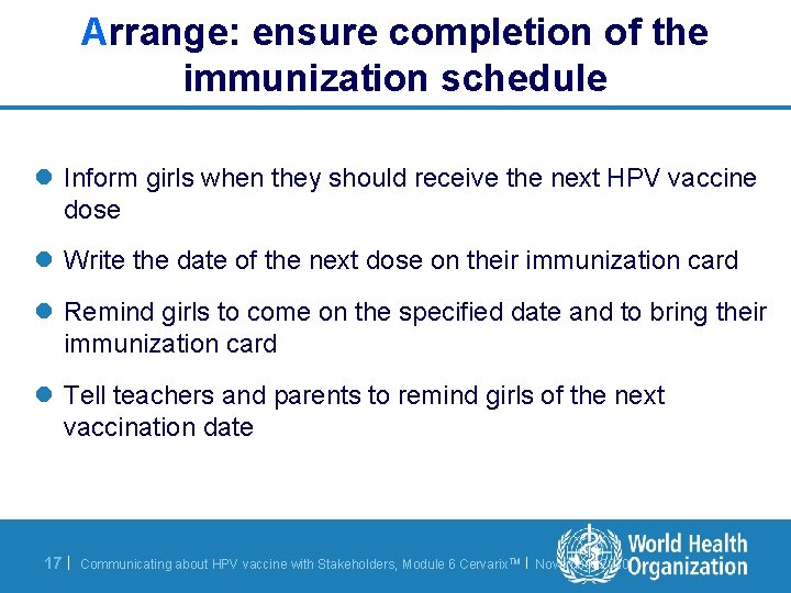 Arrange: ensure completion of the immunization schedule l Inform girls when they should receive