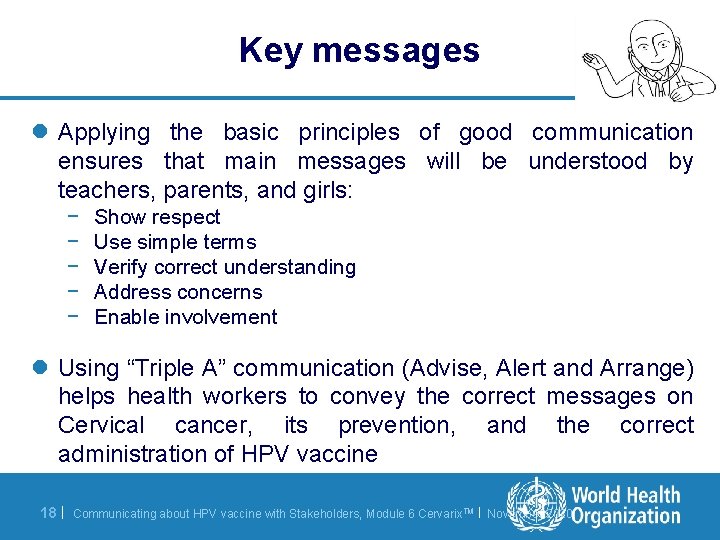 Key messages l Applying the basic principles of good communication ensures that main messages