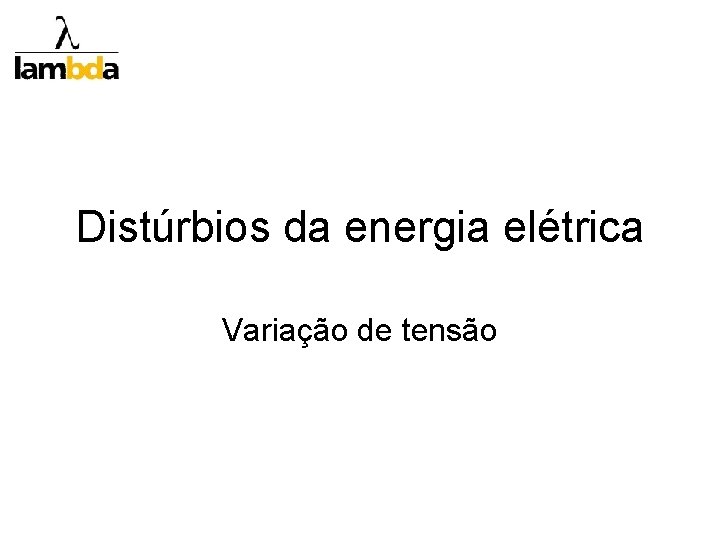 Distúrbios da energia elétrica Variação de tensão 