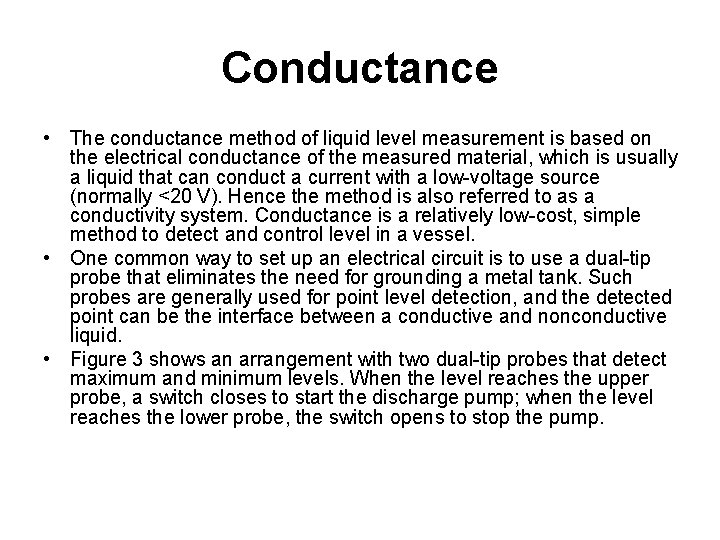 Conductance • The conductance method of liquid level measurement is based on the electrical