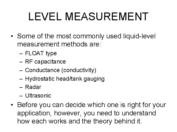LEVEL MEASUREMENT • Some of the most commonly used liquid-level measurement methods are: –